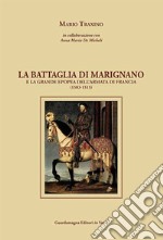 La battaglia di Marignano e la grande epopea dell'armata di Francia (1503-1515)