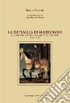 La battaglia di Marignano e la grande epopea dell'armata di Francia (1503-1515) libro