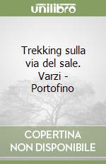 Trekking sulla via del sale. Varzi - Portofino libro