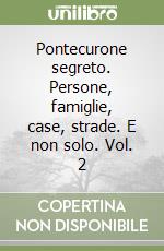 Pontecurone segreto. Persone, famiglie, case, strade. E non solo. Vol. 2 libro