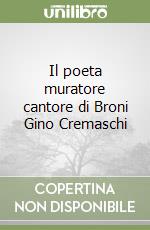 Il poeta muratore cantore di Broni Gino Cremaschi