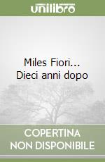 Miles Fiori... Dieci anni dopo