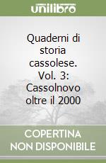 Quaderni di storia cassolese. Vol. 3: Cassolnovo oltre il 2000