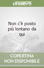 Non c'è posto più lontano da qui libro
