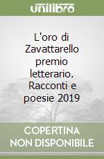 L'oro di Zavattarello premio letterario. Racconti e poesie 2019