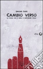 Cambio verso. La poesia che ci serve a sopportare l'Italia libro