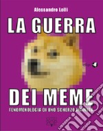 La guerra dei meme. Fenomenologia di uno scherzo infinito libro