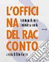 L'officina del racconto. Antologia di storie costruite a scuola libro