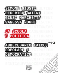 La scuola è politica. Abbecedario laico, popolare e democratico