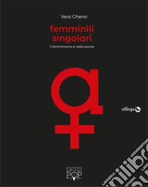 Femminili Singolari. Il Femminismo è Nelle Parole | Vera Gheno | Effequ ...