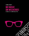 No music on weekends. Storia di parte della new wave libro