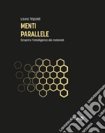 Menti parallele. Scoprire l'intelligenza dei materiali libro