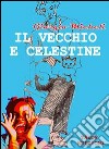 Il vecchio e Celestine libro di Micheli Giorgio