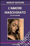 L'amore mascherato libro