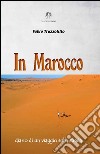 In Marocco. Diario di un viaggio sulla strada libro
