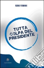 Tutta colpa del presidente libro