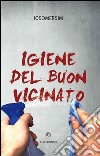 Igiene del buon vicinato libro di Josomersim