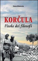 Korcula. L'isola dei filosofi libro