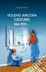 Volevo ancora giocare ma poi... libro