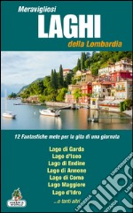 Meravigliosi laghi della Lombardia. 12 fantastiche mete per la gita di una giornata libro