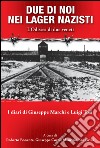 Due di noi nei lager nazisti. L'odissea di due giovani deportati. I diari di Giuseppe Marchi e Luigi Tosi libro di Bonente Roberto Corrà Giuseppe Zangarini Maurizio