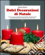 Dolci decorazioni di Natale. Dolci e salate, economiche, ecologiche e divertenti idee per rendere speciale la festa più magica dell'anno libro