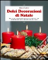 Dolci decorazioni di Natale. Dolci e salate, economiche, ecologiche e divertenti idee per rendere speciale la festa più magica dell'anno libro di Vascon Maria