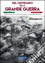 Nel centenario della grande guerra. Inni e canti che ancora ci emozionano. Con CD Audio libro