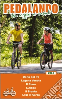 Pedalando tra argini e canali. Vol. 1