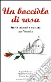 Un bocciolo di rosa. Storie, misteri e canzoni per Venezia. Con CD Audio libro