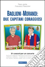 Baglioni e Morandi. Due capitani coraggiosi. Racconti di un'avventura cantata