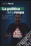 La politica della ruspa. La lega di Salvini e le nuove destre europee libro