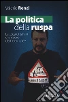 La politica della ruspa. La lega di Salvini e le nuove destre europee libro di Renzi Valerio