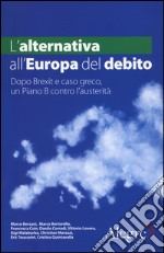 L'alternativa all'Europa del debito. Dopo Brexit e caso greco, un piano B contro l'austerità libro