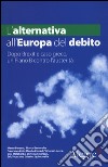 L'alternativa all'Europa del debito. Dopo Brexit e caso greco, un piano B contro l'austerità libro