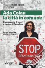 Ada Colau, la città in comune. Da occupante di case a sindaca di Barcellona libro