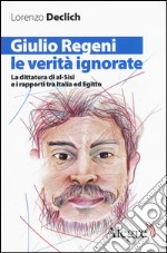 Giulio Regeni, le verità ignorate. La dittatura di al-Sisi e i rapporti tra Italia ed Egitto libro