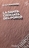 La santa crociata del porco libro