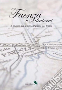 Faenza e dintorni. Ediz. illustrata