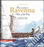 Raccontiamo Ravenna. Da Giulio Cesare ad oggi-Tales of the city. From Julius Caesar to today. Ediz. bilingue