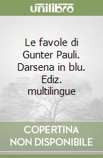 Le favole di Gunter Pauli. Darsena in blu. Ediz. multilingue