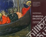 Ravenna darsena di città. Un destino scritto sull'acqua. Storia, arte, attualità, idee e nuovi progetti. Ediz. illustrata libro