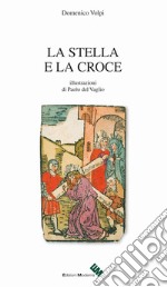 La stella e la croce. Ediz. illustrata libro