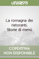 La romagna dei ristoranti. Storie di menù