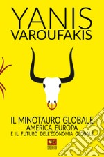 Il minotauro globale. L'America, l'Europa e il futuro dell'economia globale libro