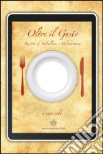 Oltre il gusto. Il libro con il buco. Ricette di Valtellina e Valchiavenna. Ediz. multilingue libro