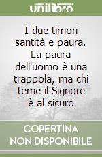 I due timori santità e paura. La paura dell'uomo è una trappola, ma chi teme il Signore è al sicuro