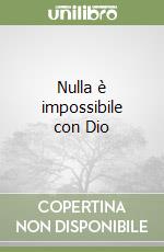 Nulla è impossibile con Dio