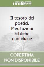 Il tesoro dei poetici. Meditazioni bibliche quotidiane libro