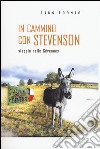 In cammino con Stevenson. Viaggio nelle Cévennes libro